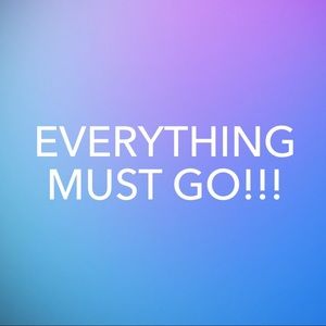 EVERYTHING MUST GO!!!!